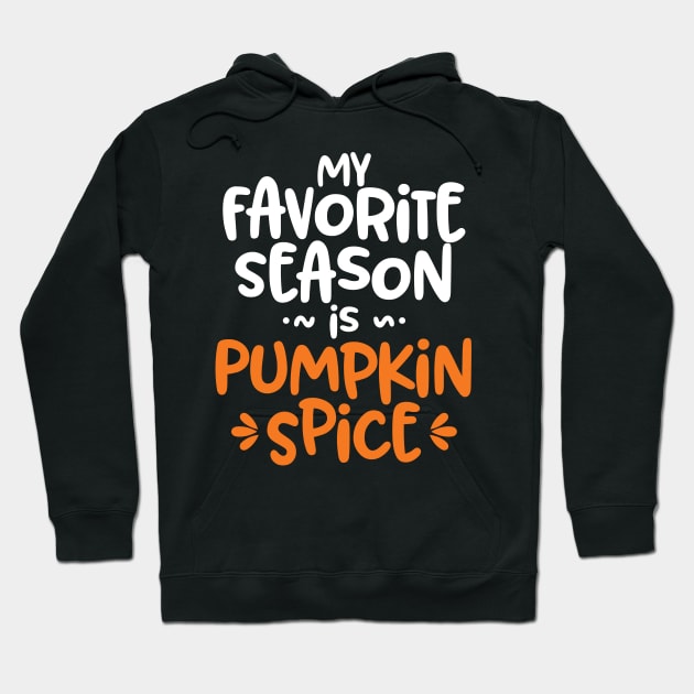 My Favorite Season is Pumpkin Spice' Autumn Hoodie by ourwackyhome